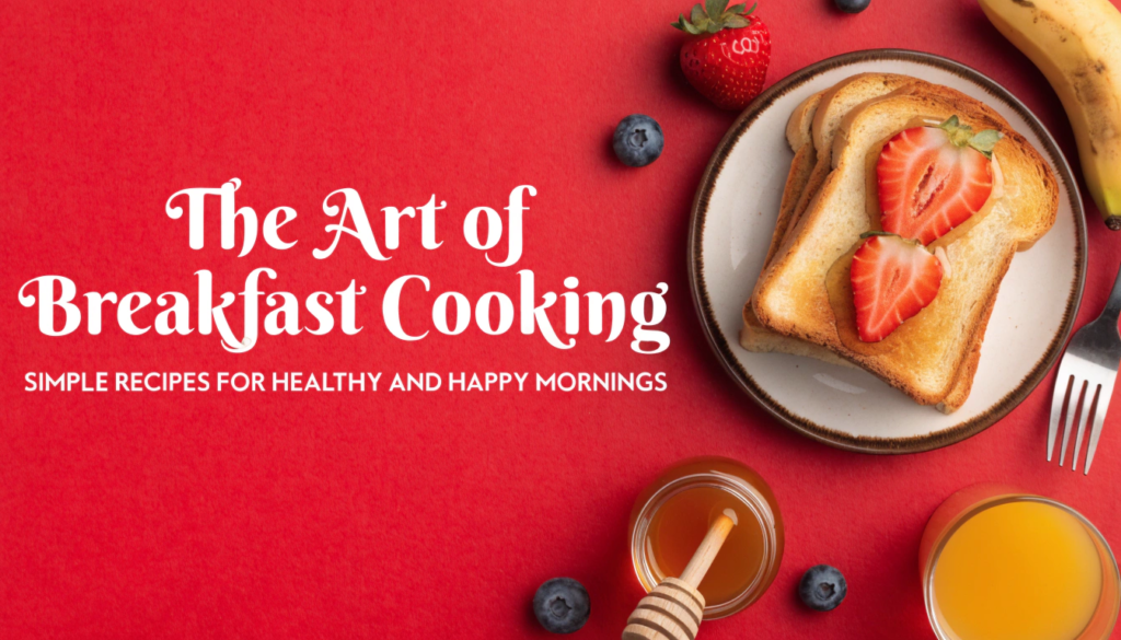 The Art of Breakfast Cooking: Simple Recipes for Healthy and Happy Mornings The Art of Breakfast Cooking: Simple Recipes for Healthy and Happy Mornings